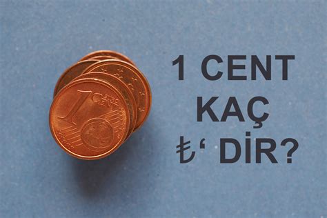 1 Cent Kaç TL? Güncel Dönüşüm Kurları ve Bilgiler